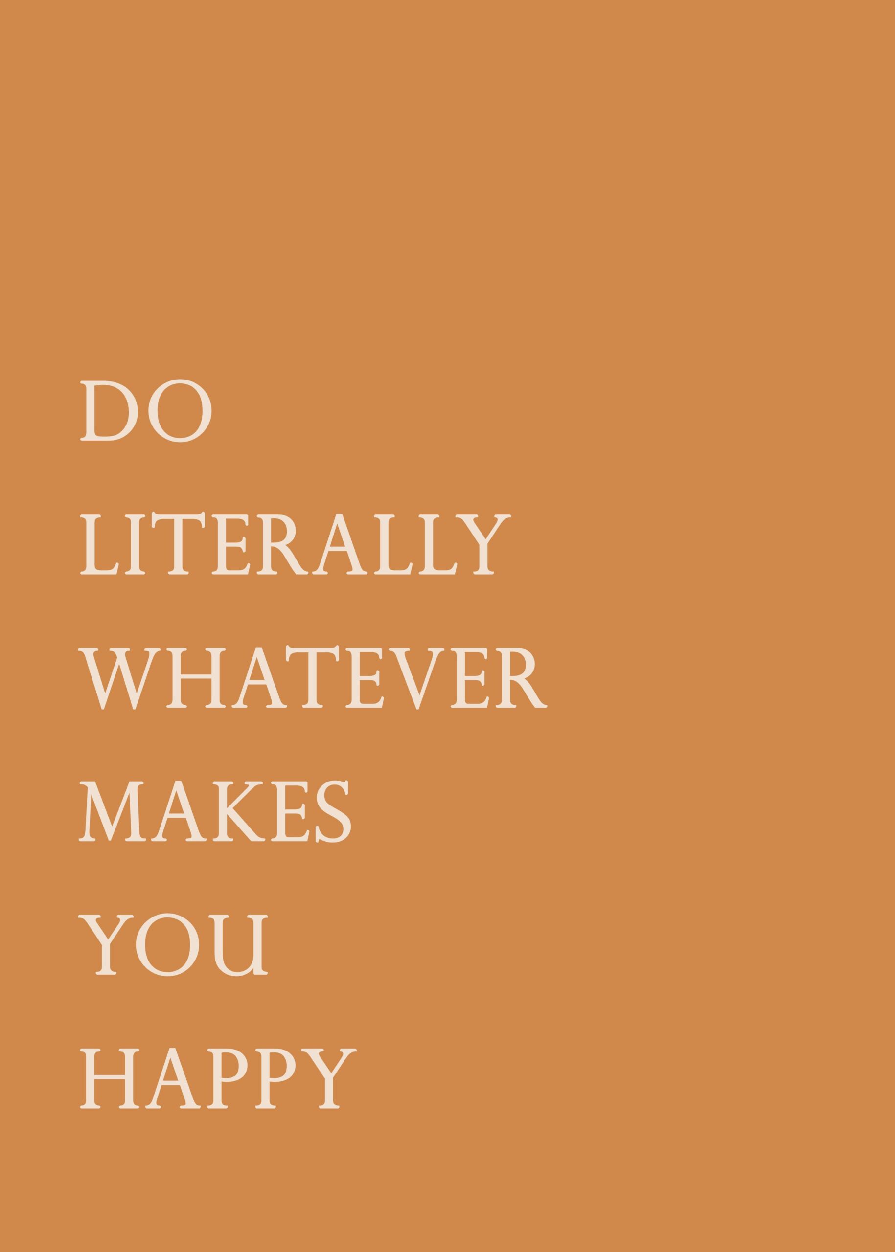 Inspirational text saying 'Do Literally What Makes You Happy,' reflecting effective coaching focused on aligning personal goals with happiness and fulfillment